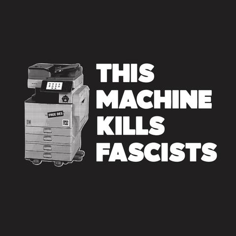 A black and white design featuring the text "this machine kills fascists" in bold lettering alongside an image of a photocopy machine. The copier has a circle-a for anarchism drawn on it and stickers that read "Free Des" and "Zines are not a crime."
